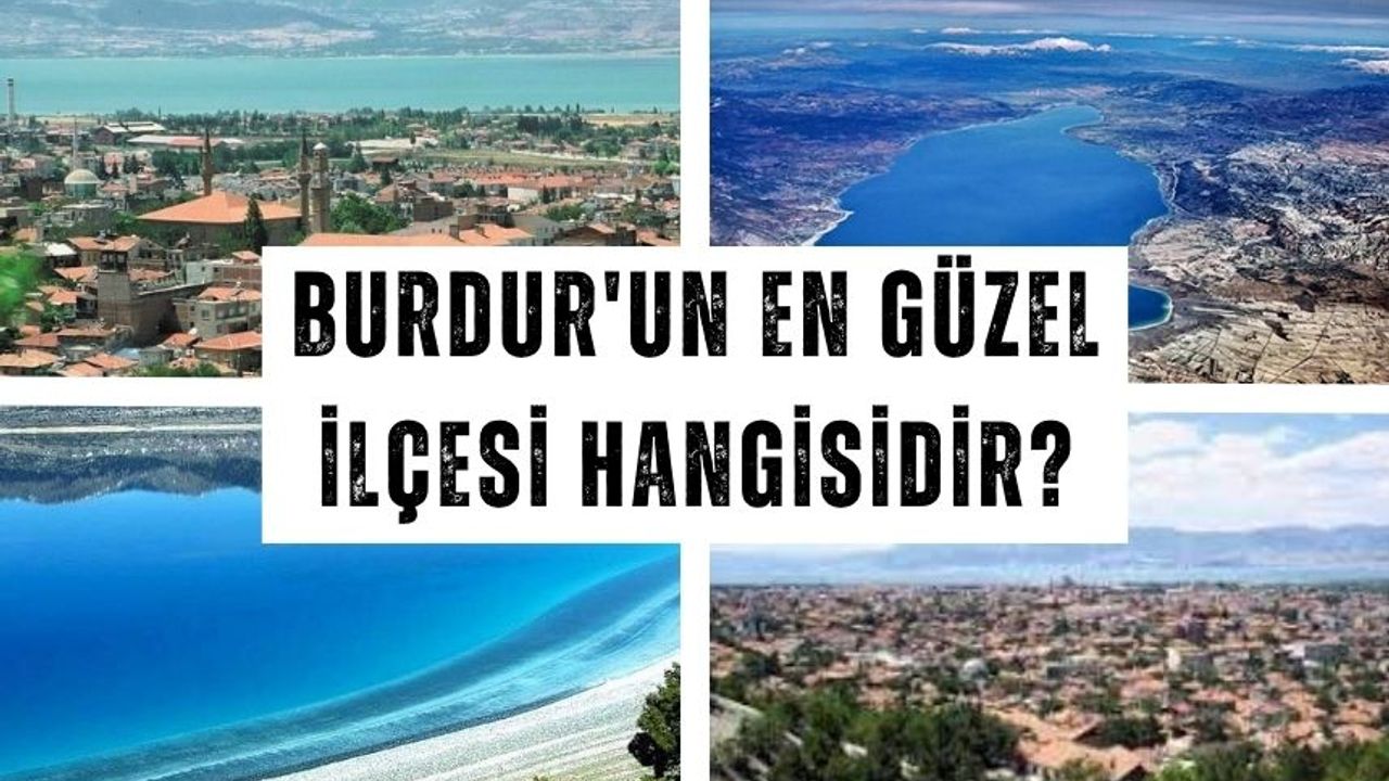 Burdur'un en güzel ilçesi ve mahallesi hangisidir?