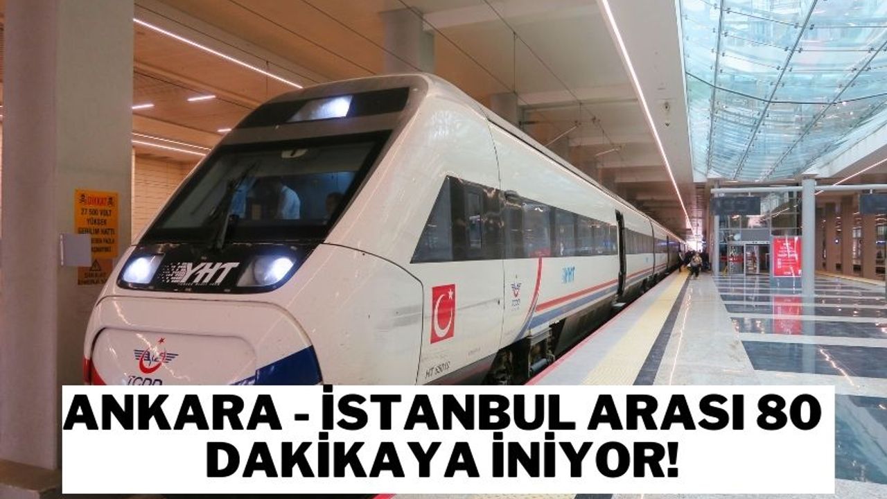 Ankara- İstanbul arası 80 dakikaya iniyor!