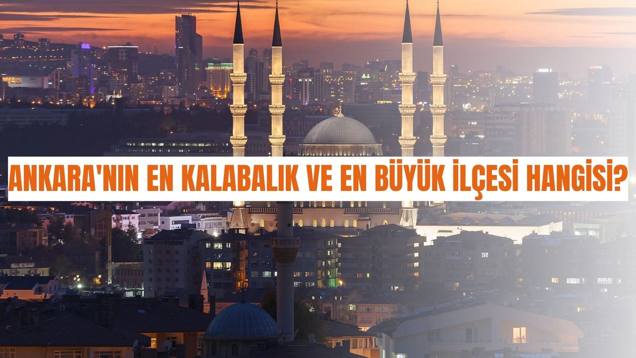 Ankara'nın en kalabalık ve en büyük ilçesi hangisi?