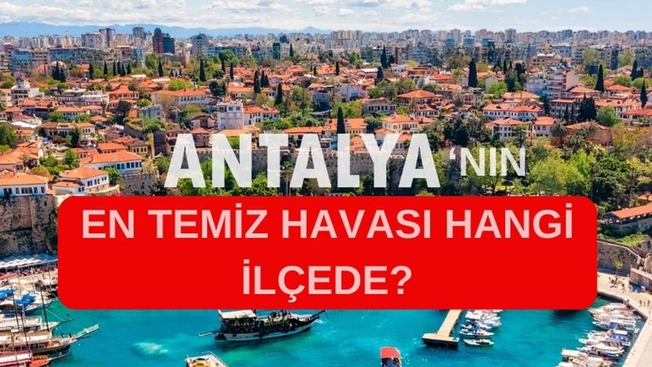 Antalya'nın en temiz havası olan ilçesi hangisi?