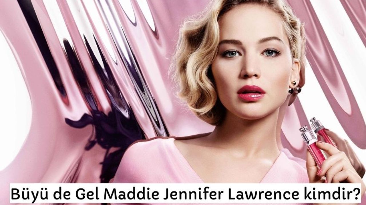 Büyü de Gel Maddie Jennifer Lawrence kimdir?