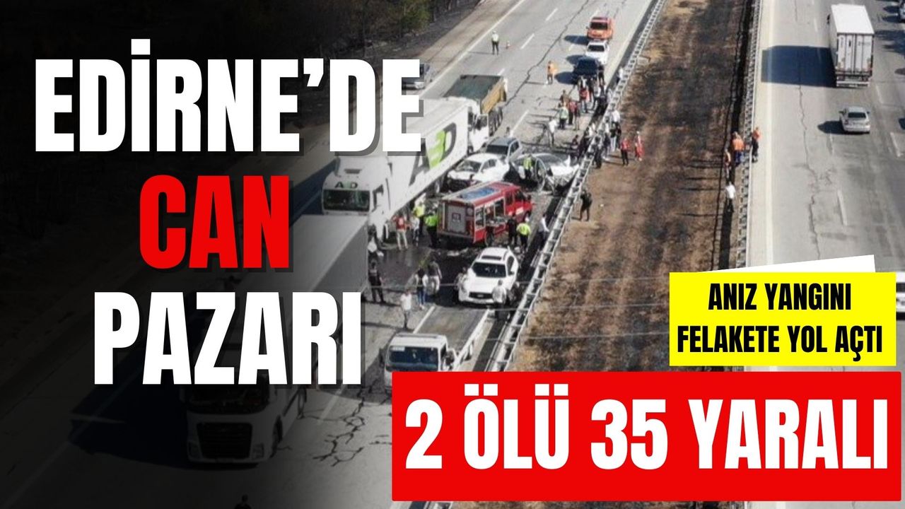 Edirne'de zincirleme kaza videosu izle 2 Ölü 35 Yaralı