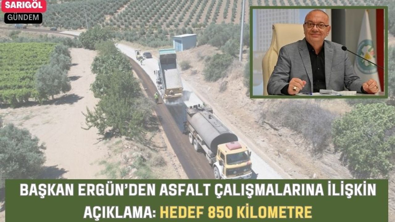 Başkan Ergün’den Asfalt Çalışmalarına İlişkin Açıklama: Hedef 850 Kilometre