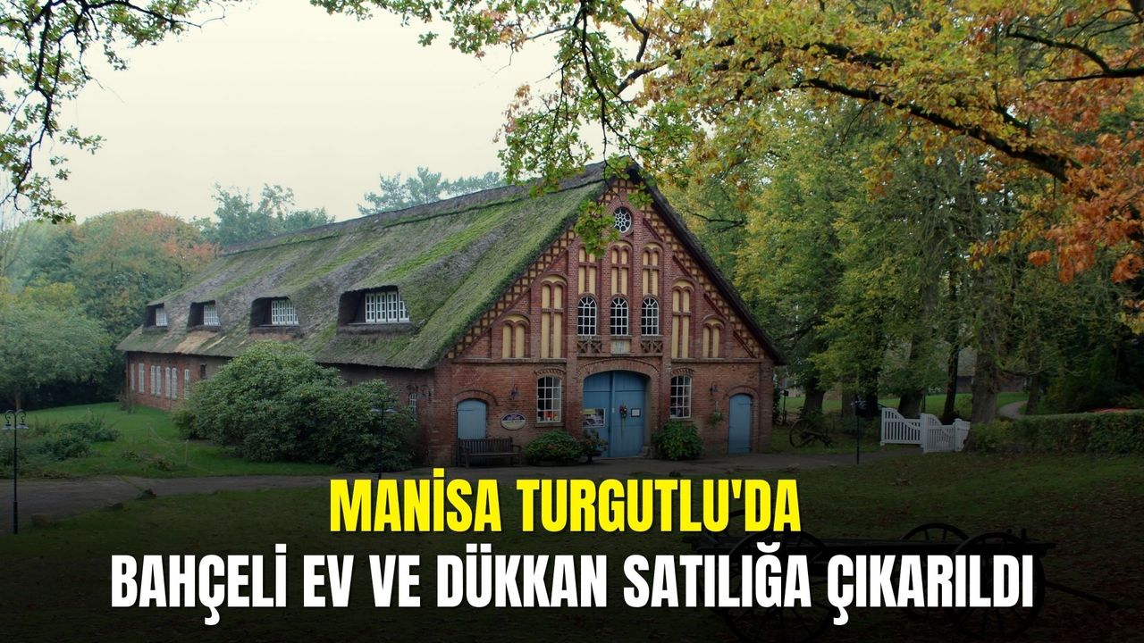Manisa Turgutlu'da bahçeli ev ve dükkan satılığa çıkarıldı