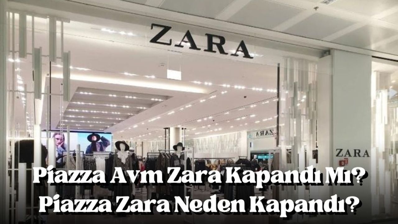 Piazza Avm Zara kapandı mı? Piazza Zara neden kapandı?