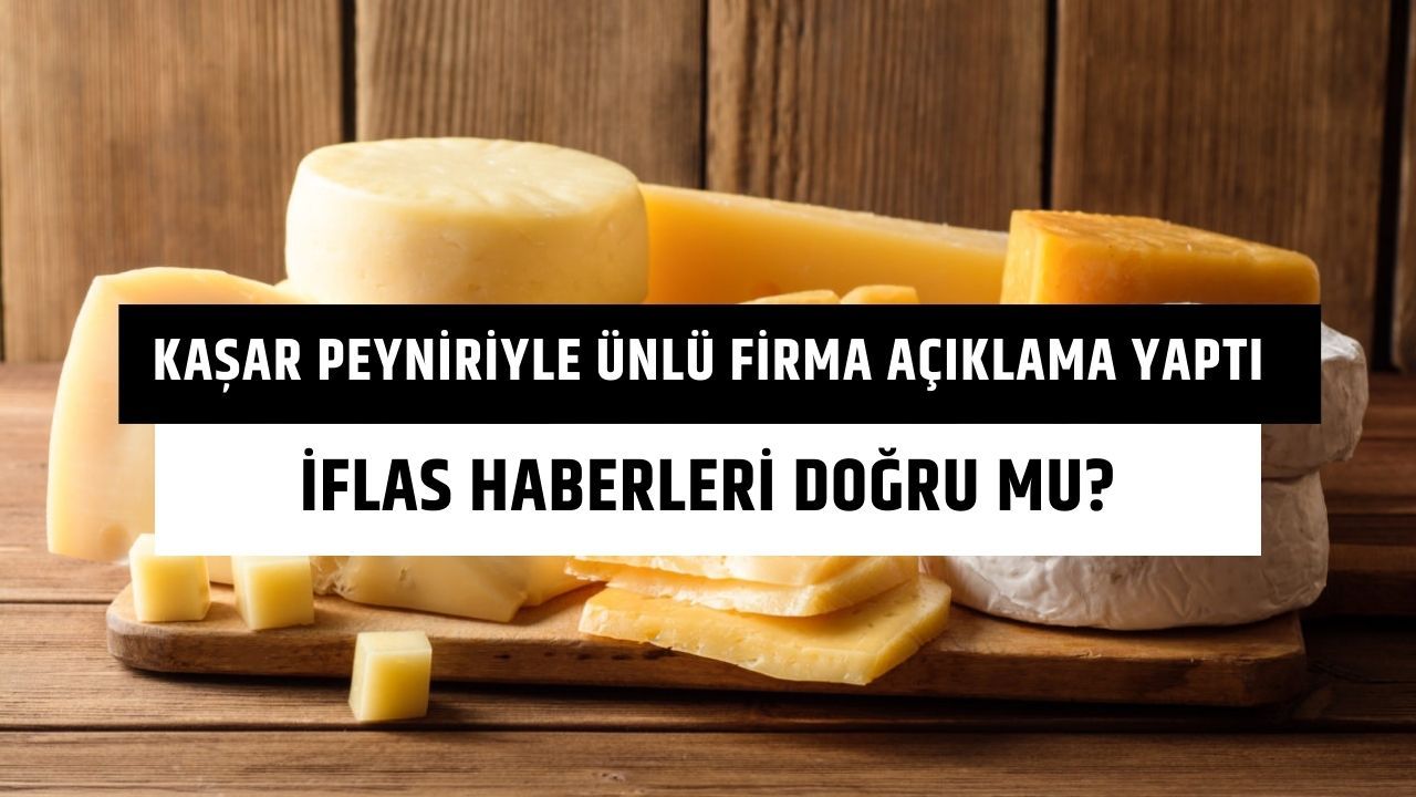 Samsun, Kastamonu Manisa İllerinde fabrikasi olan Türk firması iflas etti mi? Kaşar peyniriyle ünlü firma açıklama yaptı