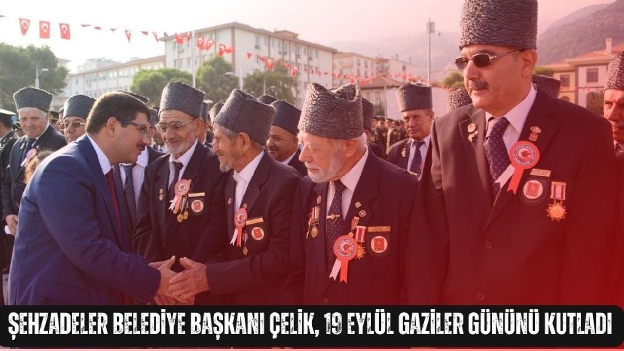 Şehzadeler Belediye Başkanı Çelik, 19 Eylül Gaziler Gününü Kutladı