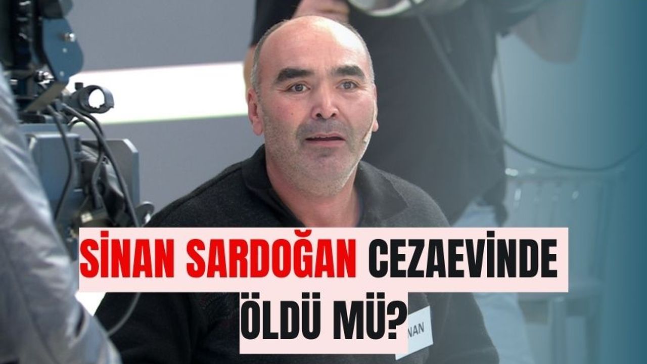 Sinan Sardoğan cezaevinde öldü mü? Son Dakika Sinan Sardoğan'a ne oldu?