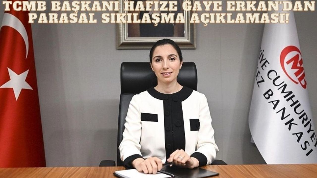 TCMB Başkanı Hafize Gaye Erkan'dan parasal sıkılaşma açıklaması!