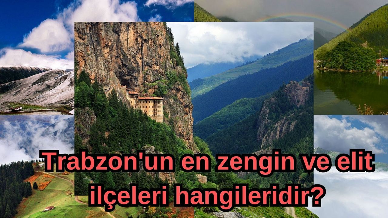 Trabzon'un en zengin ve elit ilçeleri hangileridir?