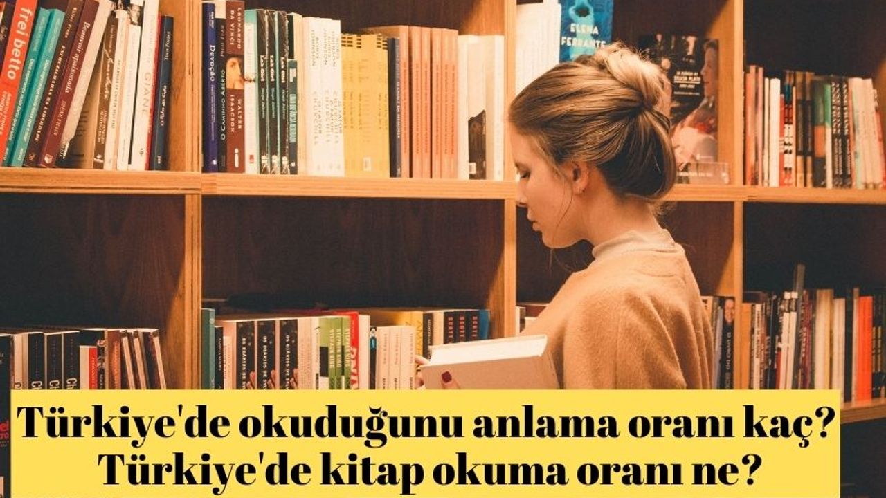 Türkiye'de okuduğunu anlama oranı kaç? Türkiye'de kitap okuma oranı ne?