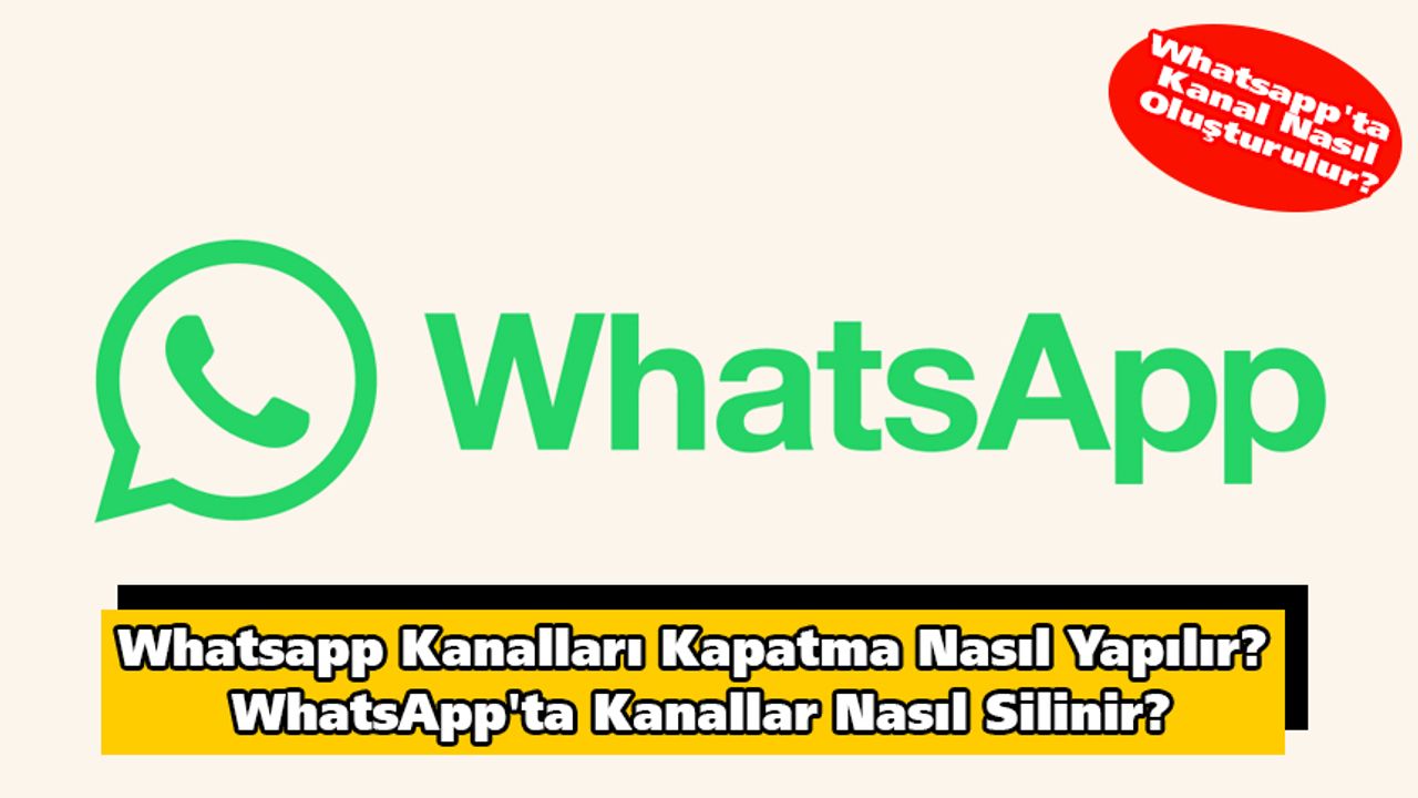 Whatsapp Kanalları kapatma nasıl yapılır? WhatsApp'ta kanallar nasıl silinir?