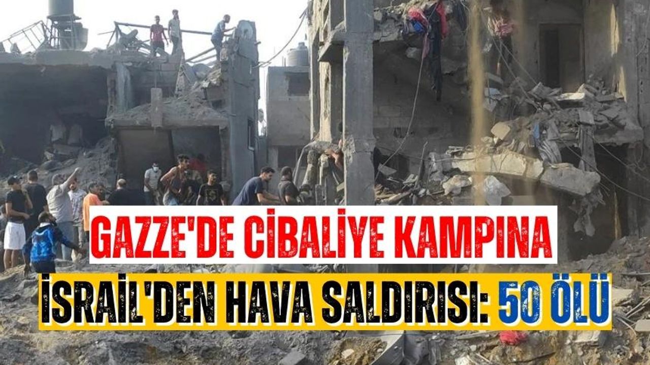 Gazze'de Cibaliye kampına İsrail'den hava saldırısı: 50 ölü
