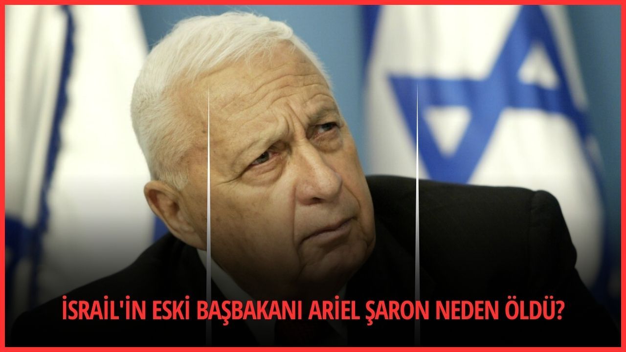 İsrail'in eski Başbakanı Ariel Şaron neden öldü?