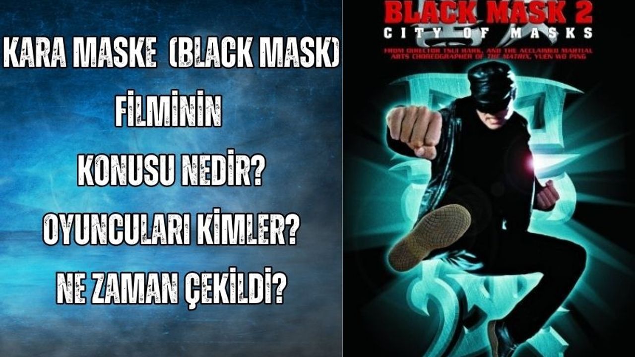 Kara Maske (Black Mask) filminin oyuncuları kim? Konusu ne? Ne zaman çekildi?