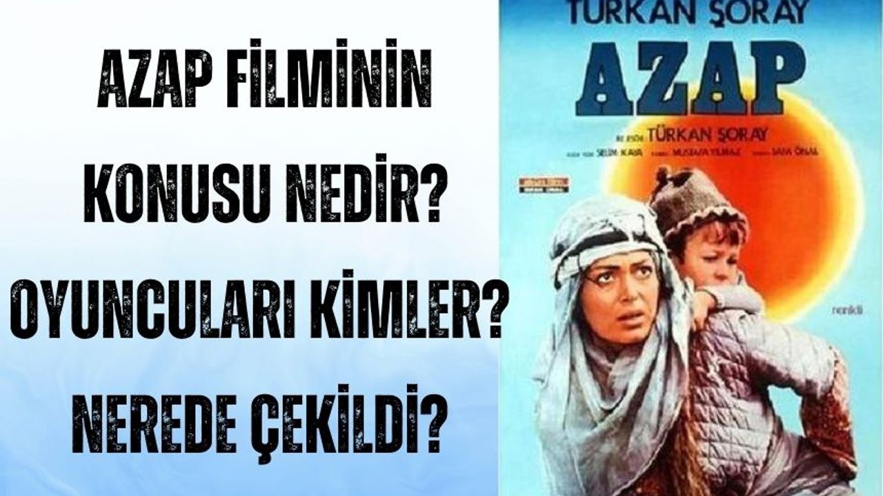 Türkan Şoray'ın Azap filminin konusu ne? Nerede çekildi? Oyuncuları kim?
