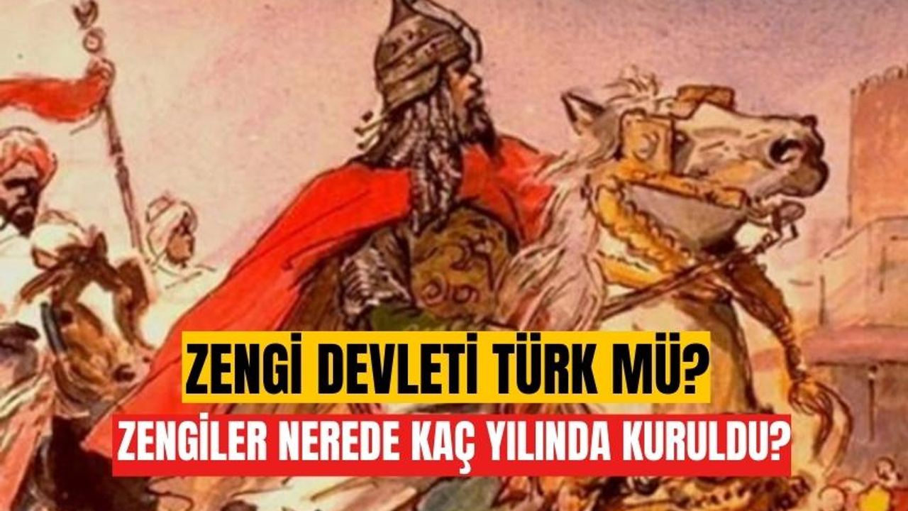 Zengi devleti Türk mü? Zengiler nerede kaç yılında kuruldu?
