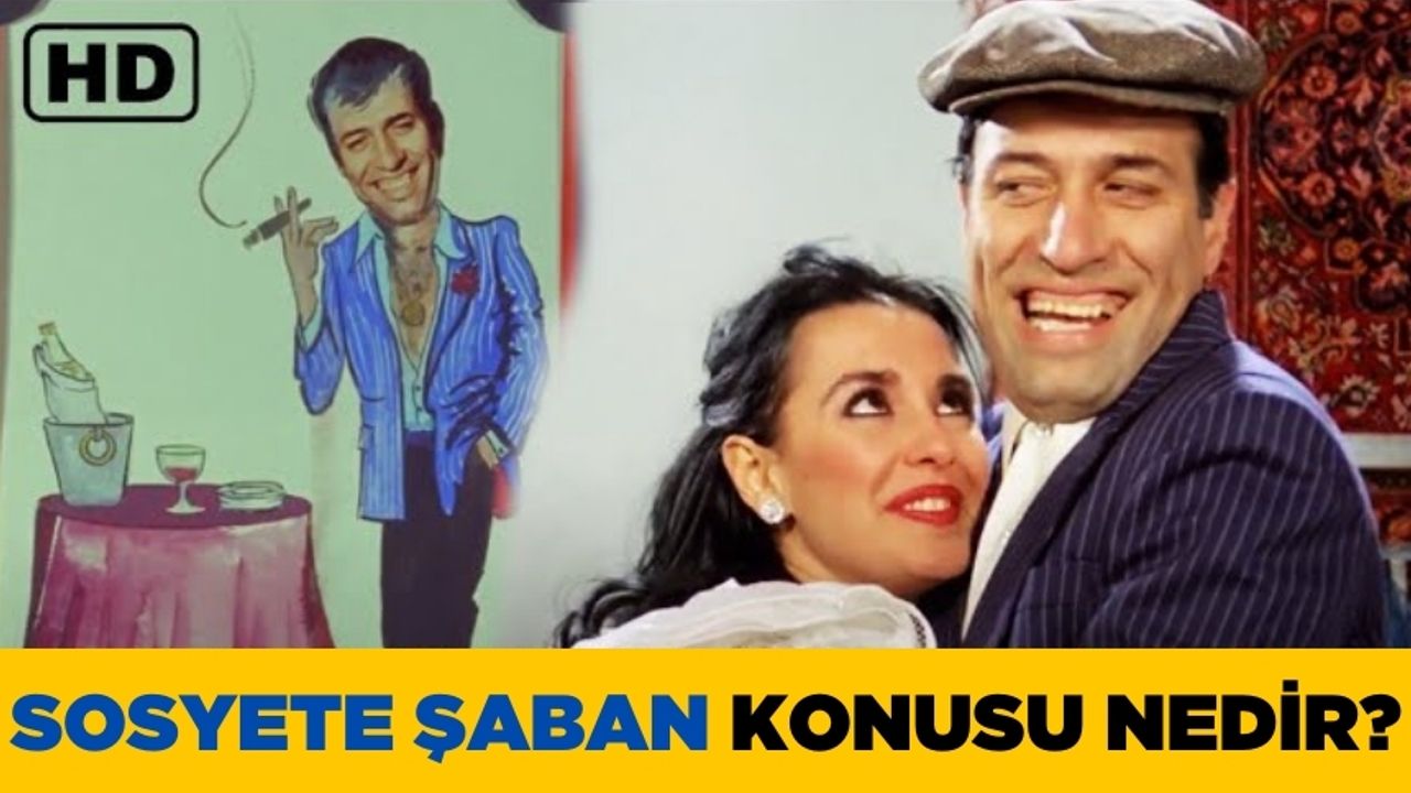 Kemal Sunal'ın oynadığı Sosyete Şaban filminin konusu nedir? Oyuncuları kimler ve film nerede çekildi?