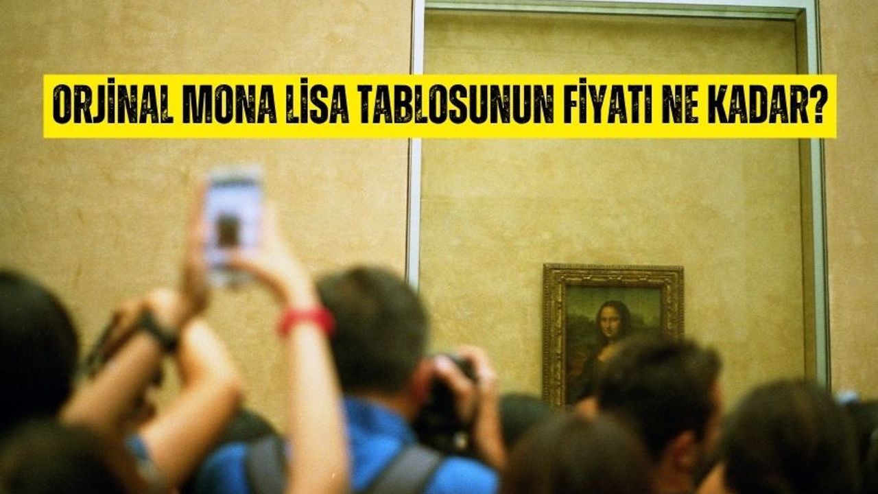 Orjinal Mona Lisa tablosu kaç TL fiyatı ne kadar?