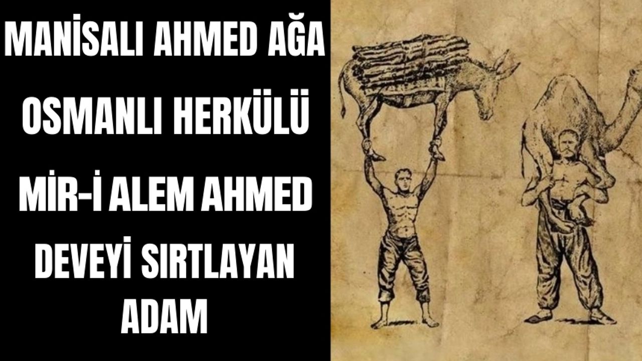 Osmanlı Devleti'nin herkülü Manisalı Mirialem Ahmet Ağa kimdir?