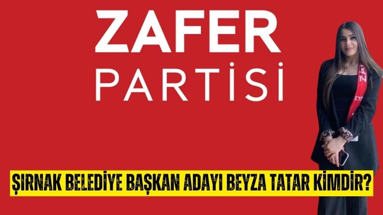 Zafer Partisi Şırnak Belediye Başkan Adayı Beyza Tatar kimdir? Beyza Tatar kaç yaşında aslen nereli?