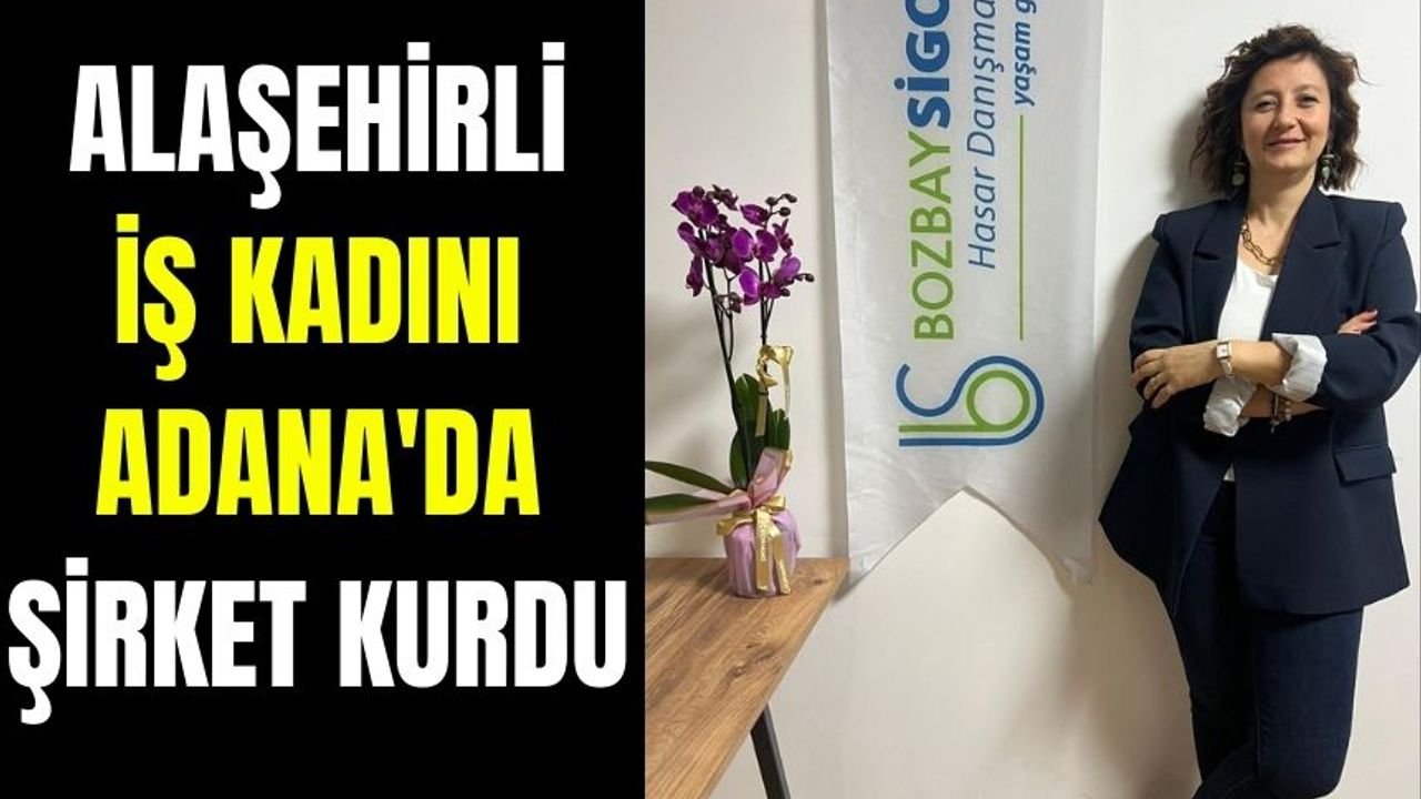 Adana'da Alaşehir Rüzgarı |  Alaşehirli iş kadını Adana'da şirket kurdu 