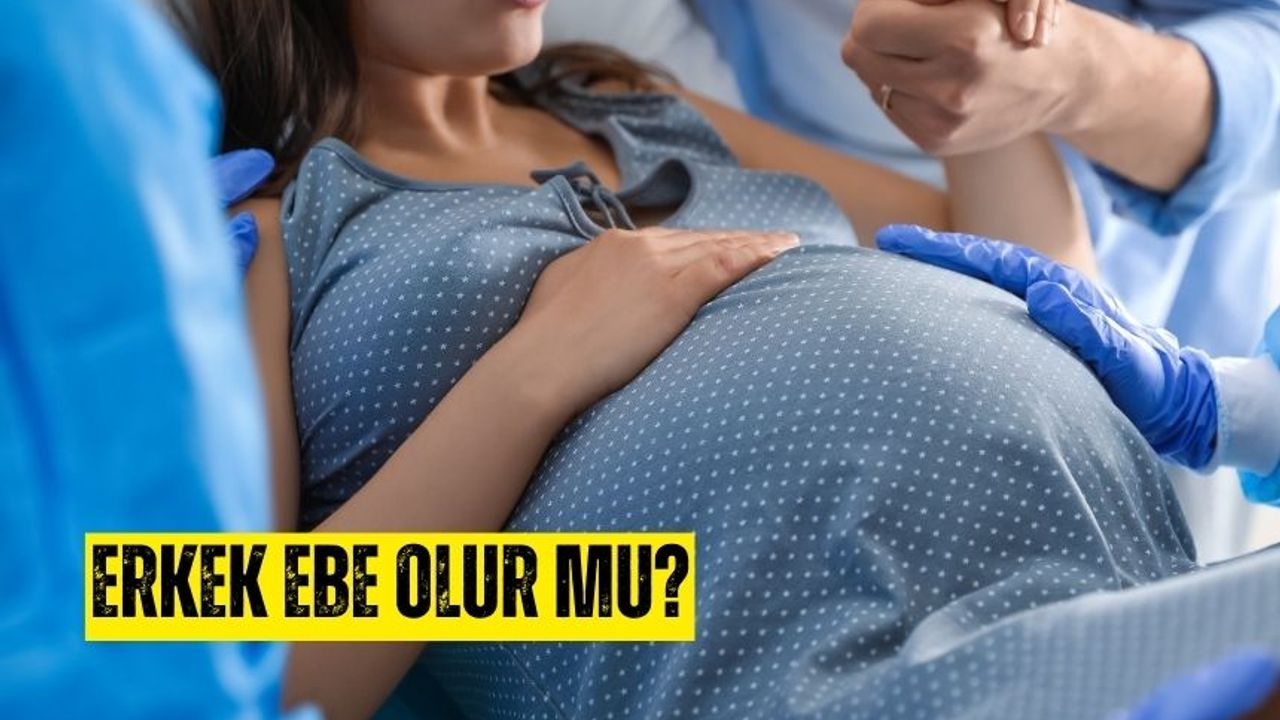 Erkek ebe olur mu? Türkiye'de Ebelik Sadece kadınlar mı?