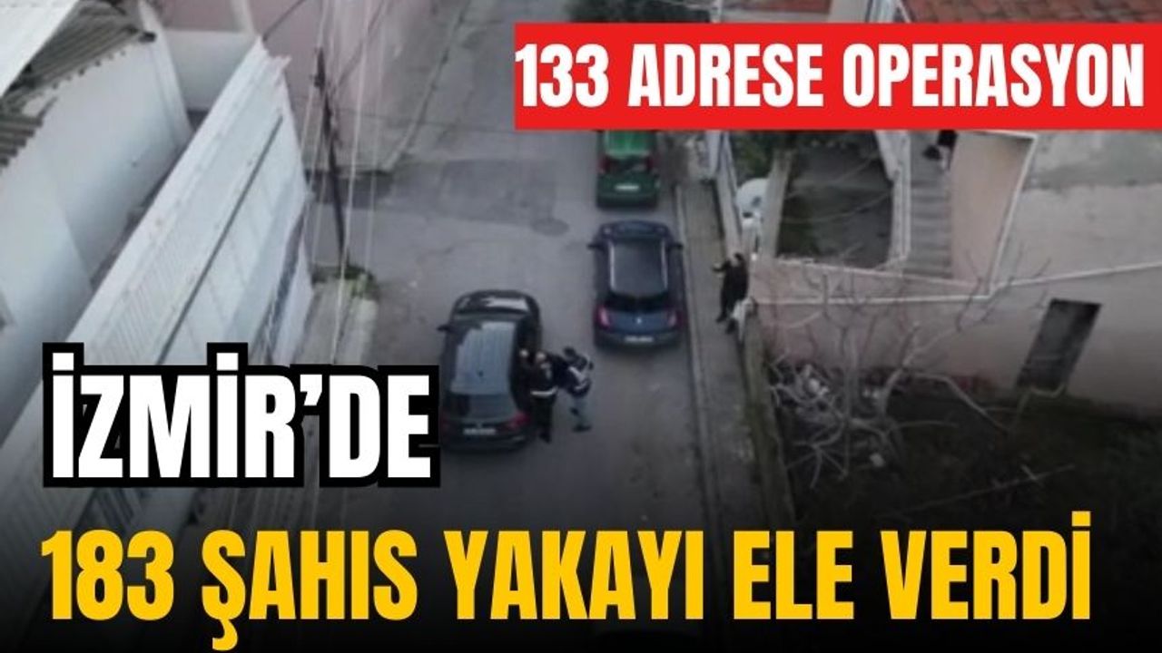 İzmir'de büyük operasyon | 183 şahıs yakayı ele verdi