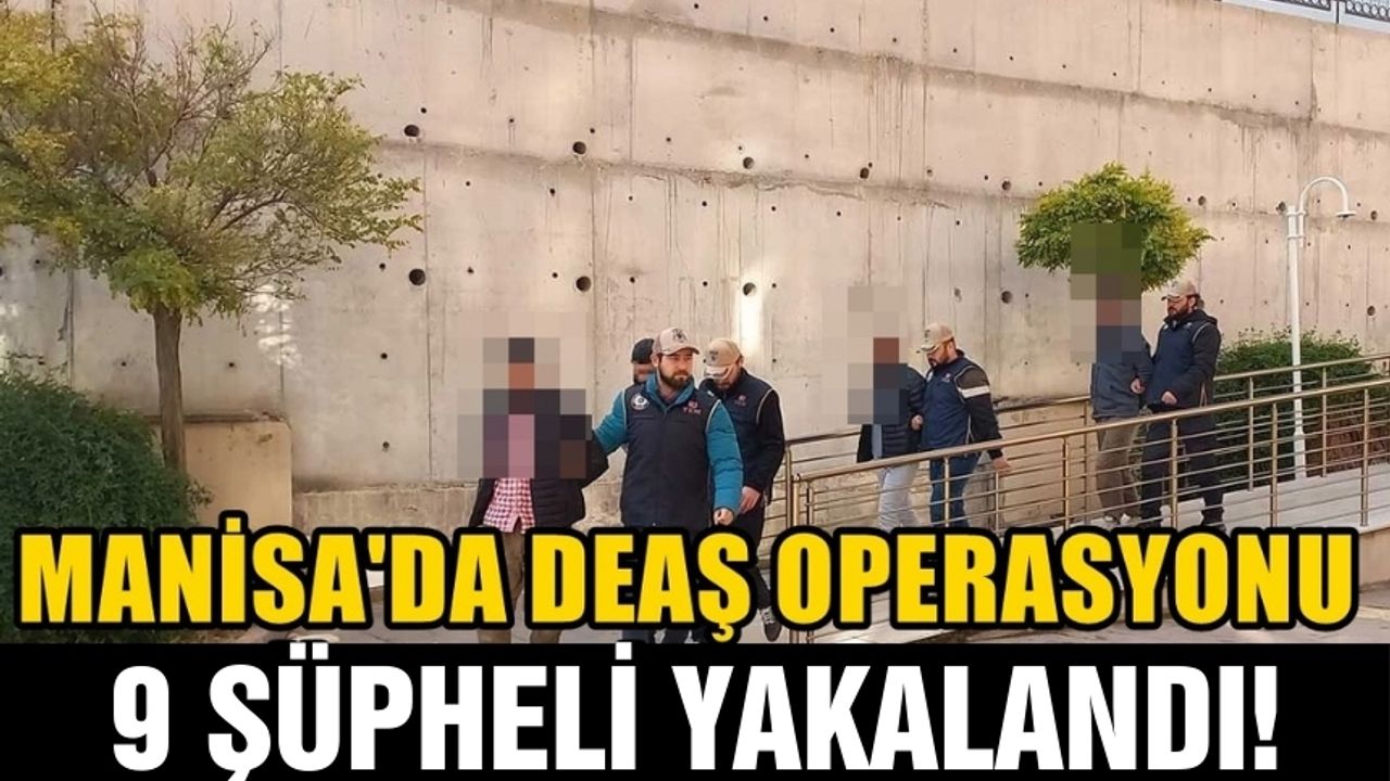 Manisa'da DEAŞ Operasyonu: 9 Kişi Gözaltına Alındı!