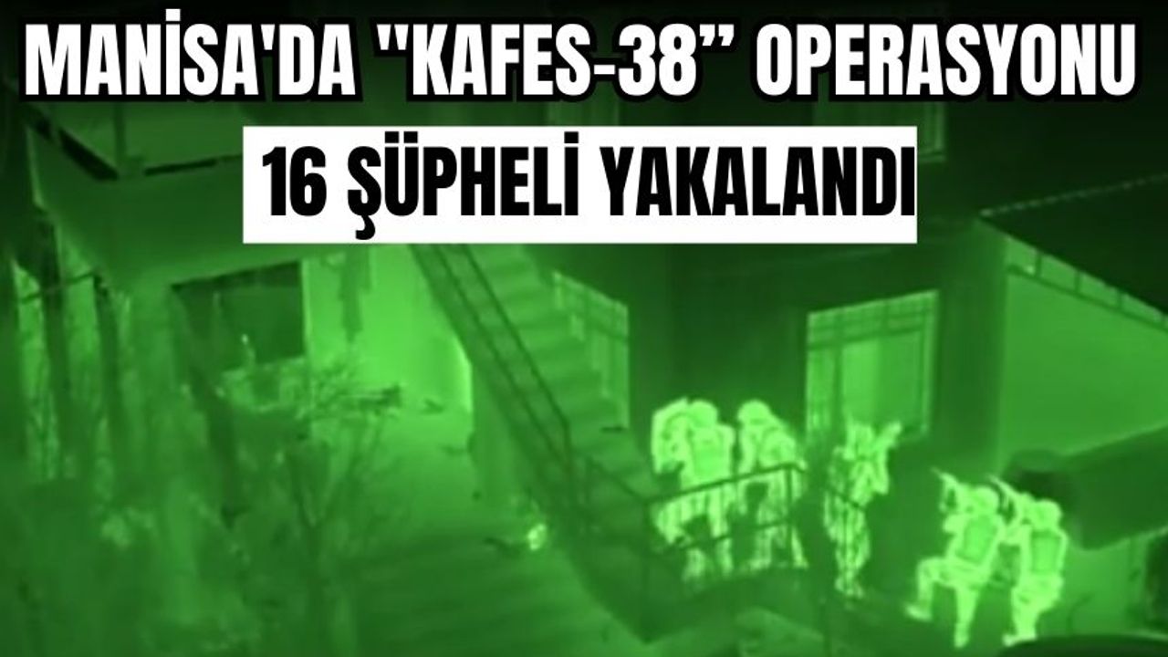 Manisa'da "Kafes-38” operasyonu