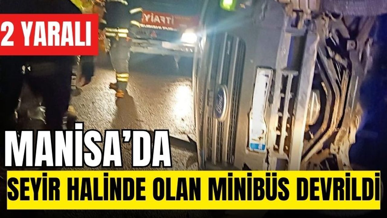 Manisa'da Minibüs Devrildi, İki Kişi Yaralandı