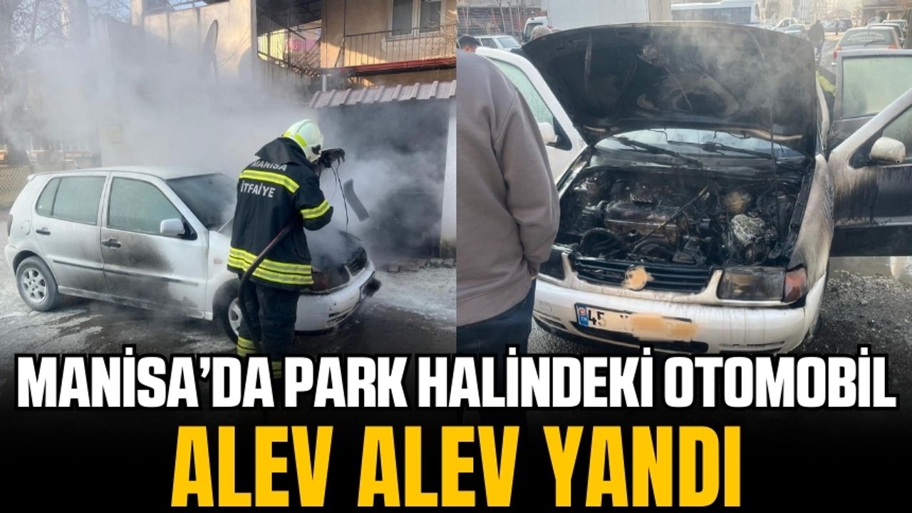 Manisa'da Park Halindeki Otomobil Yandı