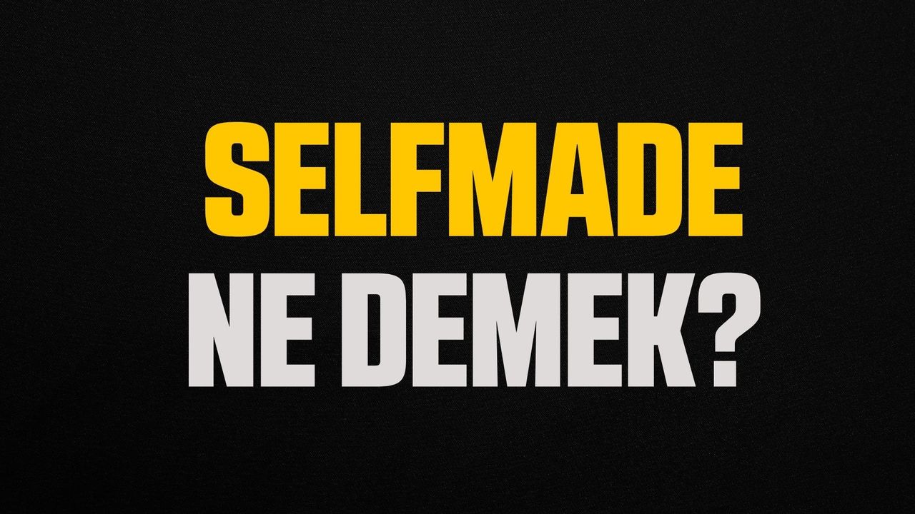 Selfmade ne demek? Selfmade anlamı ne? Neye ve kime denir?