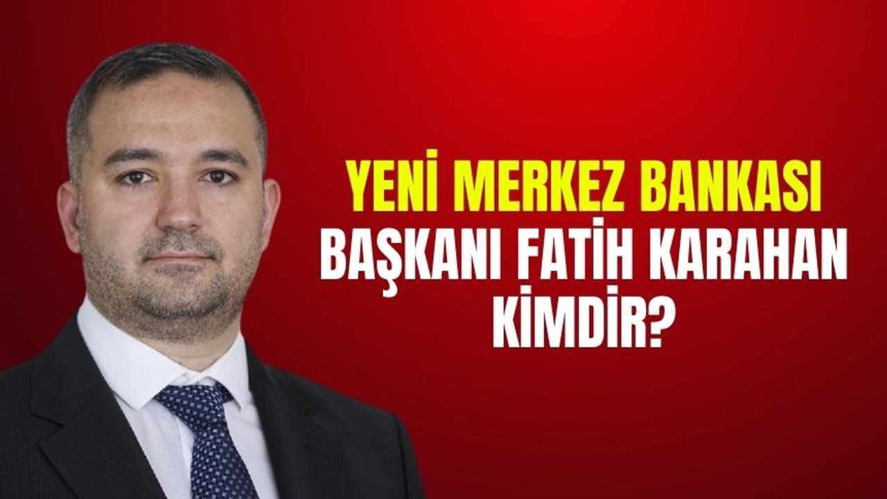 Yeni Merkez bankası Başkanı Fatih Karahan Kimdir? Hangi görevlerde bulundu? Kaç yaşında, nereli, evli mi?