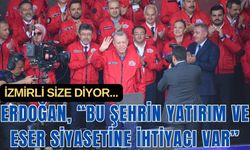 Erdoğan, "İzmir'i gerçek belediyecilik ile tanıştırmakta kararlıyız"