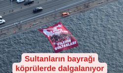 Filenin Sultanları’nın bayrağı, Boğaz’daki köprülere asıldı