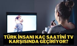 Türk insanı kaç saatini TV karşısında geçiriyor? Türkiye'nin yüzde kaçı televizyon izliyor?