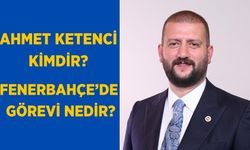 Ahmet Ketenci kimdir? Kaç yaşında ve nereli? Ahmet Ketenci Fenerbahçe'de görevi nedir?