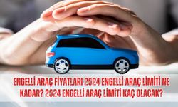 Engelli araç fiyatları 2024 Engelli araç limiti ne kadar? 2024 Engelli araç limiti kaç olacak?
