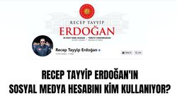 Recep Tayyip Erdoğan'ın sosyal medya hesabını kim kullanıyor? Erdoğan'ın sosyal medya danışmanı kim?