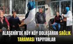 Alaşehir’de Köy köy dolaşarak sağlık taraması yapıyorlar