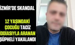 İzmir'de skandal: 12 yaşındaki kız çocuğunu taciz iddiasıyla aranan şüpheli yakalandı