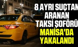 8 ayrı suçtan aranan taksi şoförü Manisa'da Yakalandı
