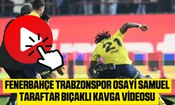 Fenerbahçe Trabzonspor Osayi Samuel taraftar bıçaklı kavga videosu izle