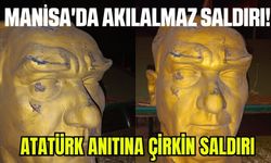 Manisa'da Atatürk Anıtına Çirkin Saldırı