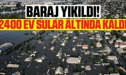 Baraj yıkıldı! Tam 2400'den fazla ev sular altında kaldı