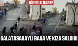 Galatasaraylı baba ve kıza, bir grup saldırdı