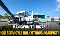 Manisa'da korkunç kaza! Servis ile otobüs çarpıştı