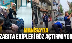 Manisa'da zabıta ekipleri göz açtırmıyor