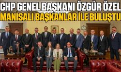 CHP Genel Başkanı Özgür Özel, Manisa'daki Belediye Başkanlarıyla Bir Araya Geldi